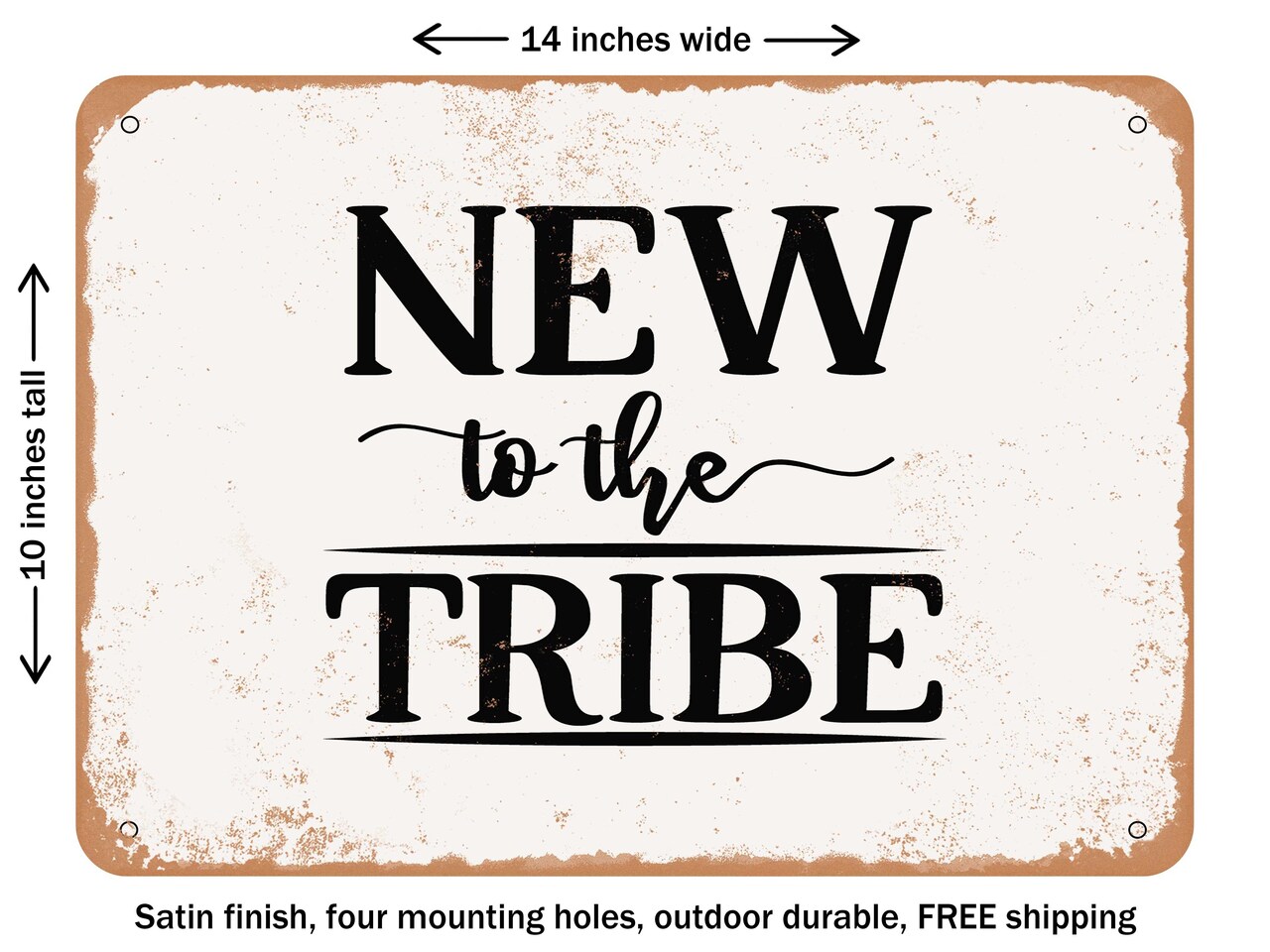 DECORATIVE METAL SIGN - New to the Tribe - 4 - Vintage Rusty Look